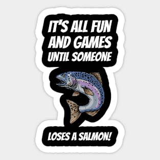 It's All Fun And Games Until Someone Loses A Salmon! Sticker